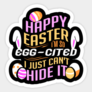 Happy Easter I'm So Egg-cited I Just Can't Hide It Sticker